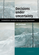 Decisions Under Uncertainty: Probabilistic Analysis for Engineering Decisions