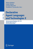 Declarative Agent Languages and Technologies X: 10th International Workshop, Dalt 2012, Valencia, Spain, June 4, 2012, Revised Selected and Invited Papers