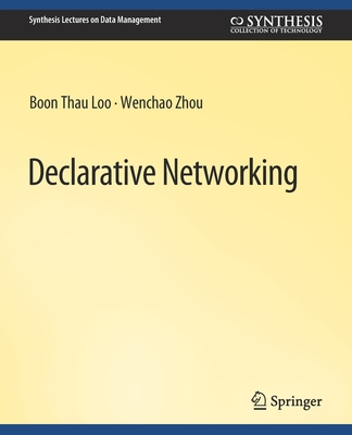 Declarative Networking - Loo, Boon Thau, and Zhou, Wenchao