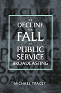 Decline and Fall of Public Service Broadcasting