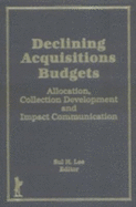 Declining Acquisitions Budgets: Allocation, Collection Development, and Impact Communication