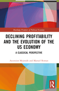 Declining Profitability and the Evolution of the Us Economy: A Classical Perspective