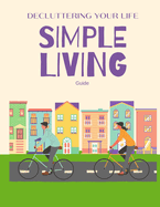 Decluttering Your Life: A Practical Guide to Decluttering Your Home, Mind, and Digital World