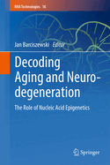Decoding Aging and Neurodegeneration: The Role of Nucleic Acid Epigenetics