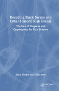 Decoding Black Swans and Other Historic Risk Events: Themes of Progress and Opportunity for Risk Science
