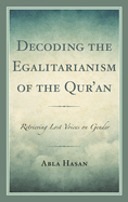 Decoding the Egalitarianism of the Qur'an: Retrieving Lost Voices on Gender