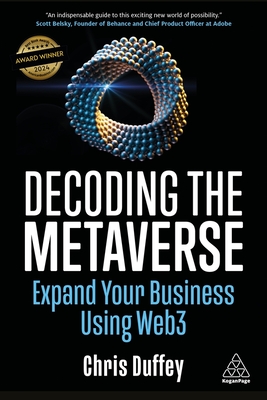 Decoding the Metaverse: Expand Your Business Using Web3 - Duffey, Chris