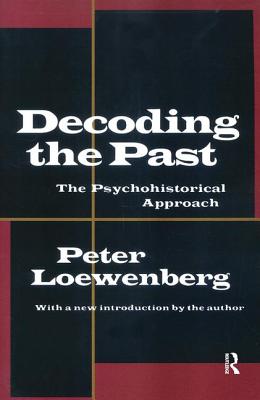 Decoding the Past: The Psychohistorical Approach - Loewenberg, Peter