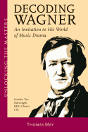 Decoding Wagner: An Invitation to His World of Music Drama