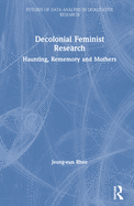 Decolonial Feminist Research: Haunting, Rememory and Mothers