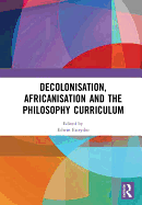 Decolonisation, Africanisation and the Philosophy Curriculum