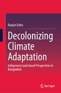 Decolonizing Climate Adaptation: Indigenous Land-based Perspectives in Bangladesh