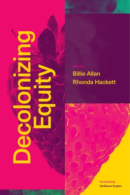 Decolonizing Equity - Allan, Billie (Editor), and Hackett, Rhonda (Editor), and Dryden, Omisoore (Foreword by)