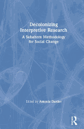Decolonizing Interpretive Research: A Subaltern Methodology for Social Change