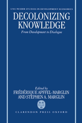 Decolonizing Knowledge: From Development to Dialogue - Apffel-Marglin, Fr�d�rique (Editor), and Marglin, Stephen A (Editor)