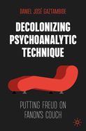 Decolonizing Psychoanalytic Technique: Putting Freud on Fanon's Couch