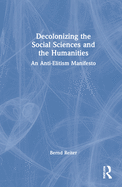 Decolonizing the Social Sciences and the Humanities: An Anti-Elitism Manifesto