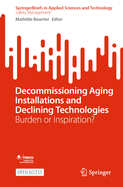 Decommissioning Aging Installations and Declining Technologies: Burden or Inspiration?