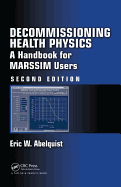 Decommissioning Health Physics: A Handbook for Marssim Users, Second Edition