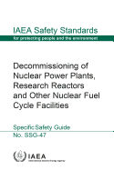 Decommissioning of Nuclear Power Plants, Research Reactors and Other Nuclear Fuel Cycle Facilities: Specific Safety Guide