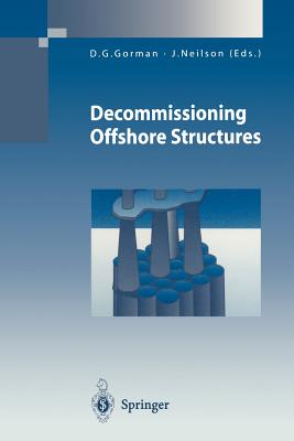 Decommissioning Offshore Structures - Gorman, D G (Editor), and Neilson, June (Editor)