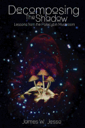 Decomposing the Shadow: Lessons from the Psilocybin Mushroom