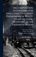 Decomposition Algorithms for Analyzing Transient Phenomena in Multi-class Queuing Networks in air Transportation