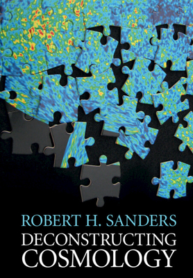 Deconstructing Cosmology - Sanders, Robert H.