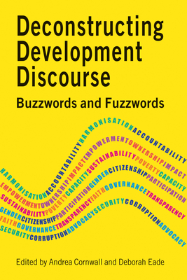 Deconstructing Development Discourse: Buzzwords and Fuzzwords - Cornwall, Andrea (Editor), and Eade, Deborah (Editor)