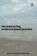 Deconstructing Evidence-Based Practice