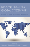 Deconstructing Global Citizenship: Political, Cultural, and Ethical Perspectives
