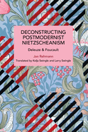 Deconstructing Postmodernist Nietzscheanism: Deleuze and Foucault