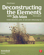 Deconstructing the Elements with 3ds Max: Create Natural Fire, Earth, Air and Water Without Plug-Ins