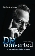 Deconverted: A Journey from Religion to Reason