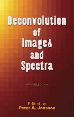 Deconvolution of Images and Spectra: Second Edition - Jansson, Peter A (Editor)