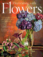 Decorating with Flowers: A Stunning Ideas Book for All Occasions