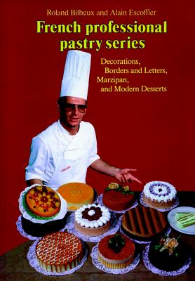 Decorations, Borders and Letters, Marzipan, Modern Desserts, Volume 4 - Bilheux, Roland, and Escoffier, Alain, and Escoffier, Auguste