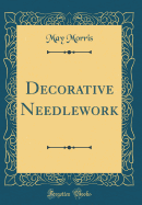Decorative Needlework (Classic Reprint)