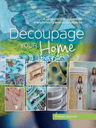 Decoupage Your Home: A Contemporary Guide to Transforming Everyday Objects