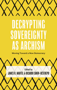 Decrypting Sovereignty as Archism: Moving Toward a New Democracy