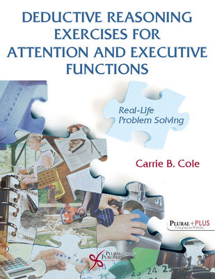 Deductive Reasoning Exercises for Attention and Executive Functions: Real-Life Problem Solving - Cole, Carrie B.
