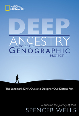 Deep Ancestry: Inside the Genographic Project - Wells, Spencer