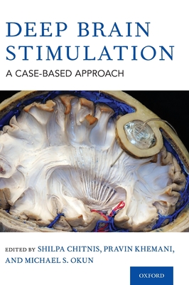 Deep Brain Stimulation: A Case-based Approach - Chitnis, Shilpa, MD, PhD (Editor), and Khemani, Pravin, MD (Editor), and Okun, Michael S., MD (Editor)