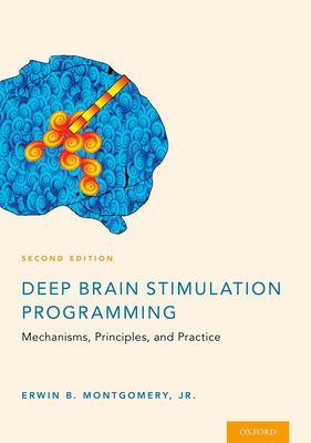 Deep Brain Stimulation Programming: Mechanisms, Principles and Practice - Montgomery, Erwin B, Jr.