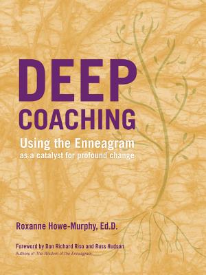 Deep Coaching: Using the Enneagram as a Catalyst for Profound Change - Howe-Murphy, Roxanne