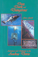 Deep, Dark, and Dangerous: Adventures and Reflections on the Andrea Doria