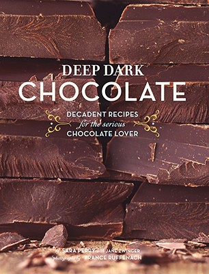 Deep Dark Chocolate - Perry, Sara, and Ruffenach, France (Photographer), and Zwinger, Jane