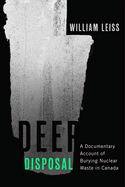Deep Disposal: A Documentary Account of Burying Nuclear Waste in Canada