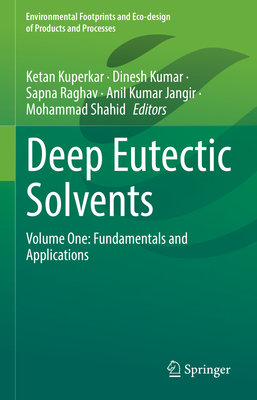 Deep Eutectic Solvents: Volume One: Fundamentals and Applications - Kuperkar, Ketan (Editor), and Kumar, Dinesh (Editor), and Raghav, Sapna (Editor)