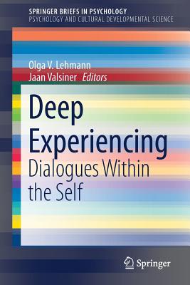 Deep Experiencing: Dialogues Within the Self - Lehmann, Olga V (Editor), and Valsiner, Jaan (Editor)